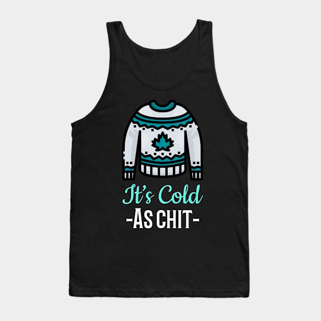 It’s Cold As “Chit” outside.  Funny sarcastic shirt. Tank Top by Funkrafstik